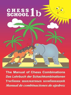 cover image of The Manual of Chess Combination / Das Lehrbuch der Schachkombinationen / Manual de combinaciones de ajedrez / Учебник шахматных комбинаций. Том 1b